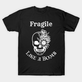 Fragile like a bomb skull design T-Shirt